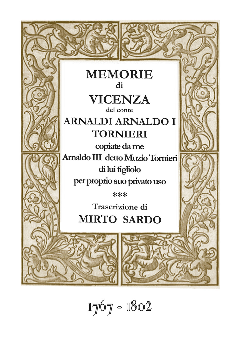 Memorie di Vicenza del conte Arnaldi Arnaldo I Tornieri copiate da me Arnaldo III detto Muzio Tornieri di lui figliolo per proprio suo privato uso. (1767-1802)
