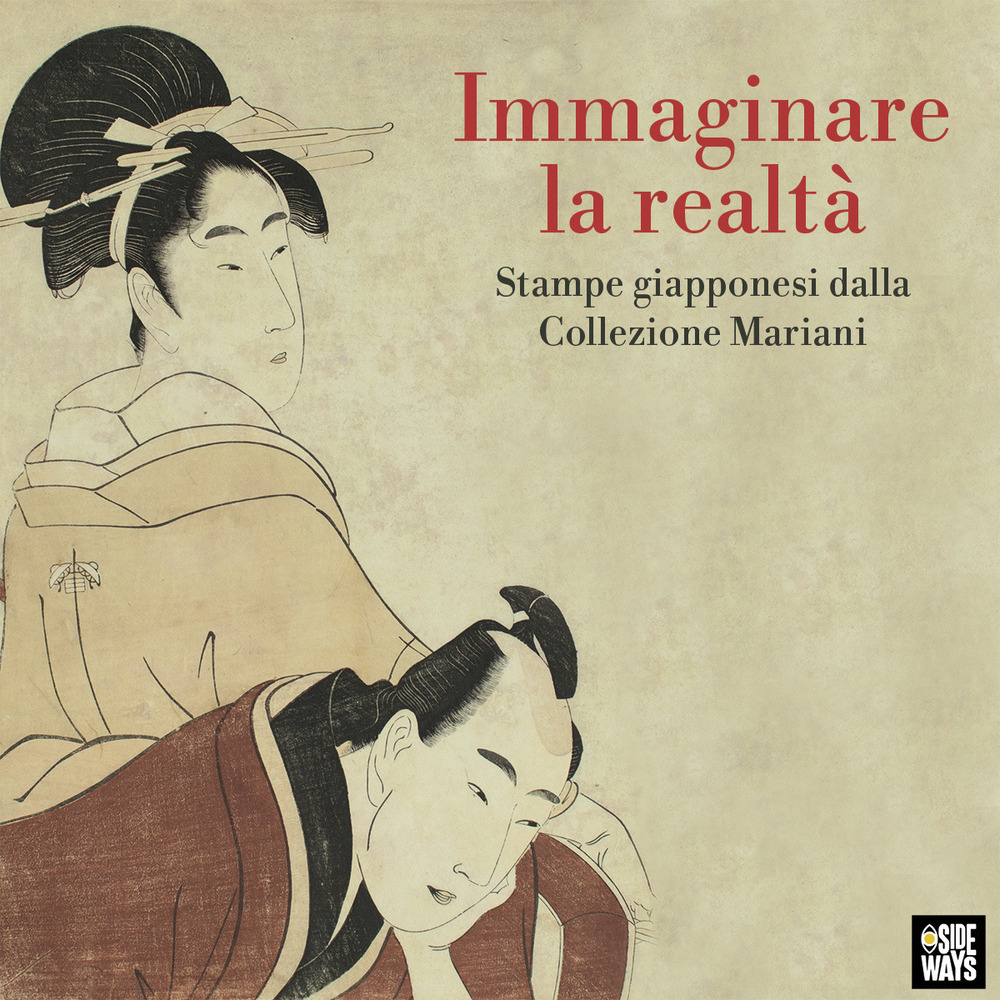 Immaginare la realtà. Stampe giapponesi dalla Collezione Mariani. Ediz. illustrata