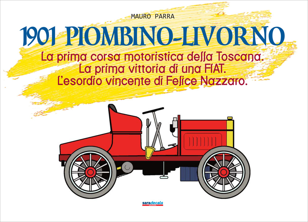 1901 Piombino-Livorno. La prima corsa motoristica della Toscana. La prima vittoria di una Fiat. L'esordio vincente di Felice Nazzaro
