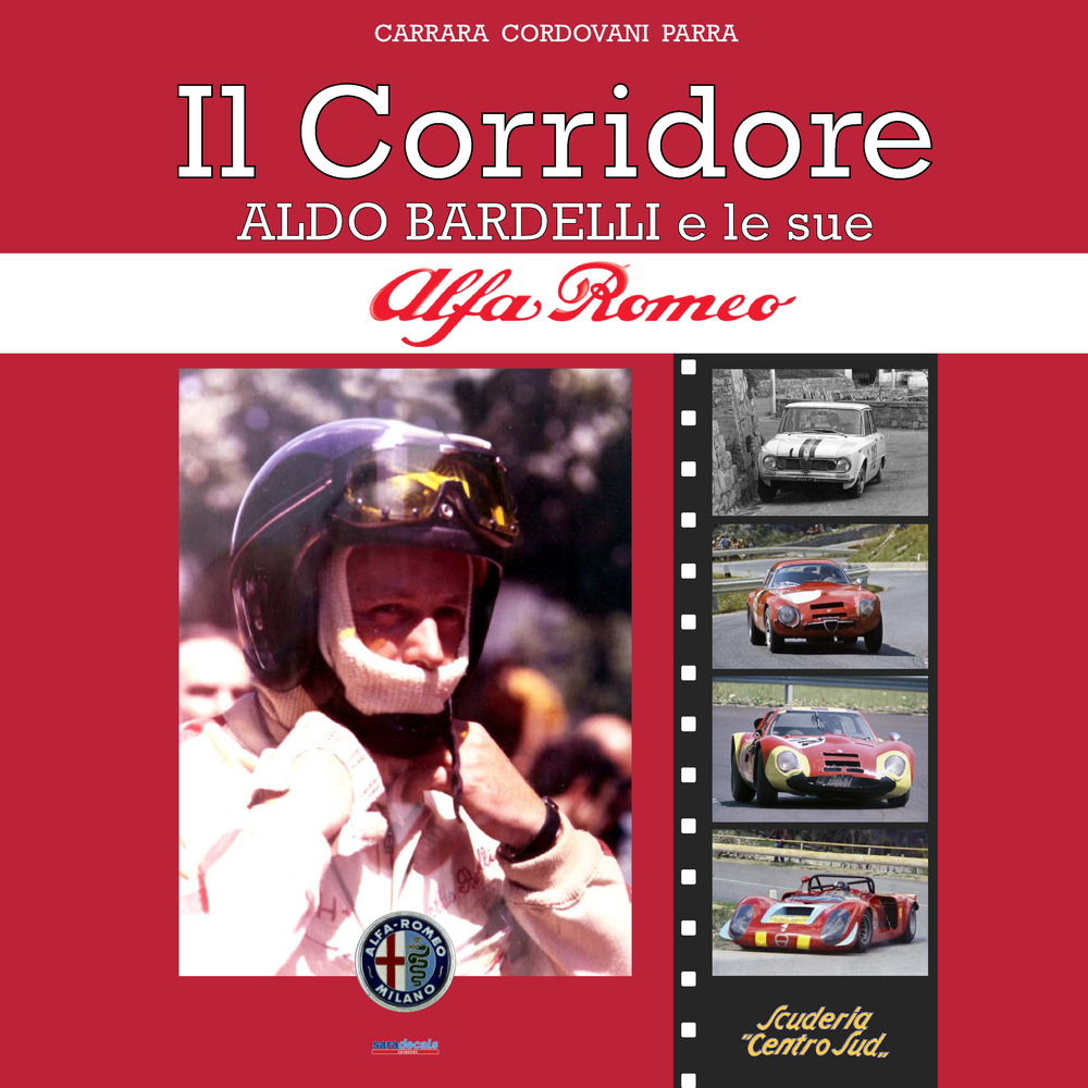 Il corridore. Aldo Bardelli e le sue Alfa Romeo. Ediz. italiana e inglese