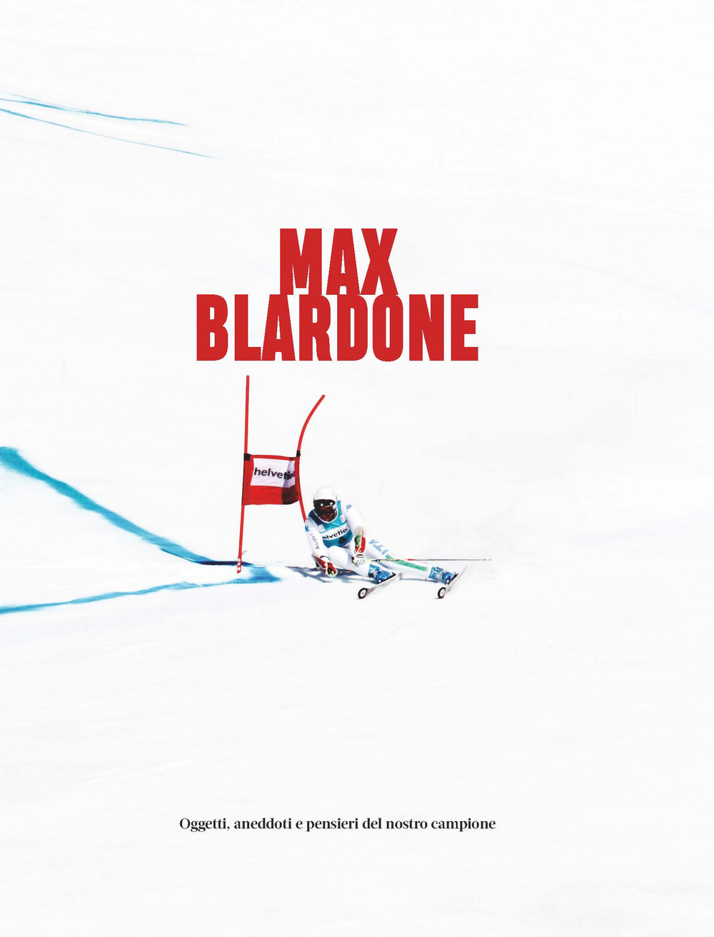 Max Blardone. Oggetti, aneddoti e pensieri del nostro campione