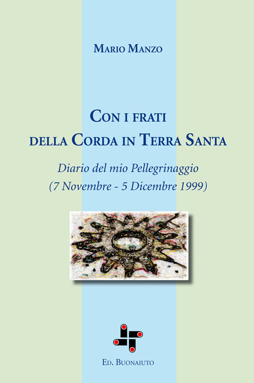 Con i frati della corda in Terra Santa. Diario del mio Pellegrinaggio (7 Novembre - 5 Dicembre 1999)