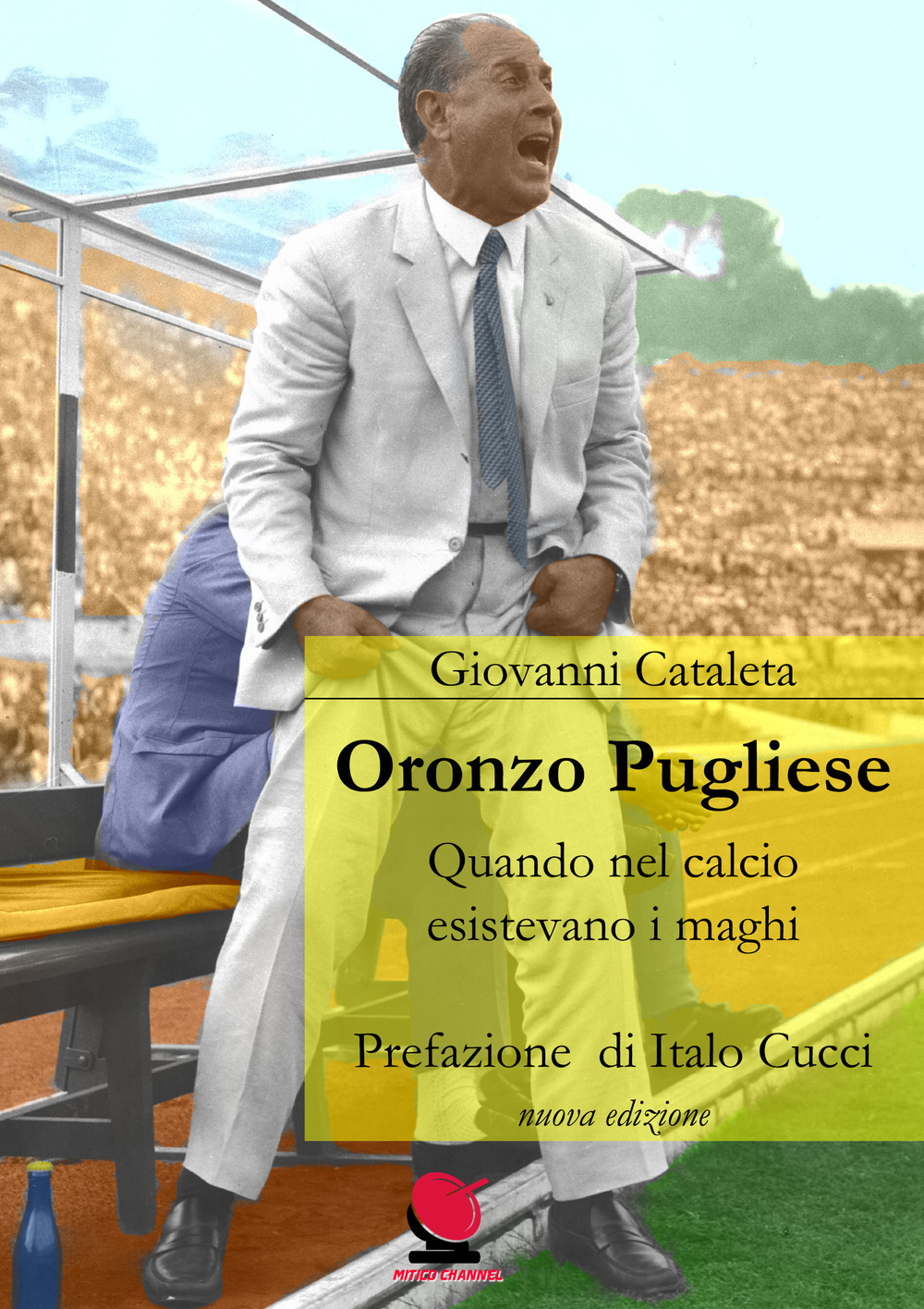 Oronzo Pugliese. Quando nel calcio esistevano i maghi. Nuova ediz.