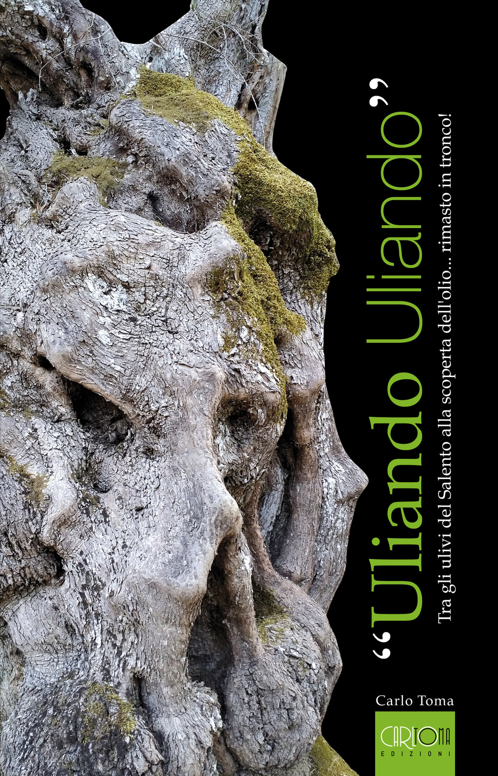 «Uliando Uliando». Tra gli ulivi del Salento alla scoperta dell'olio... rimasto in tronco! Ediz. italiana e inglese