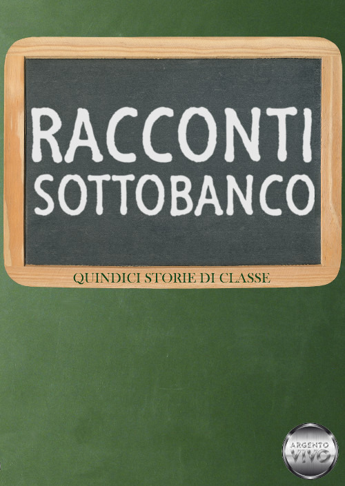 Racconti sottobanco. Quindici storie di classe