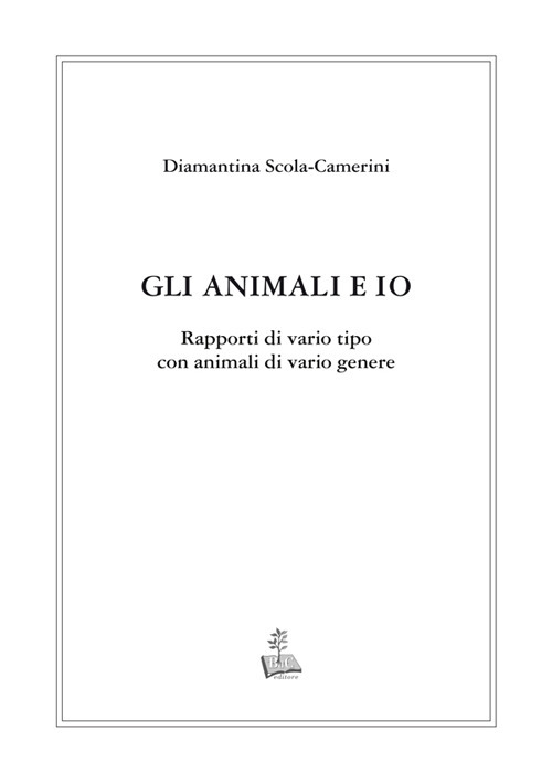 Gli animali e io. Rapporti di vario tipo con animali di vario genere