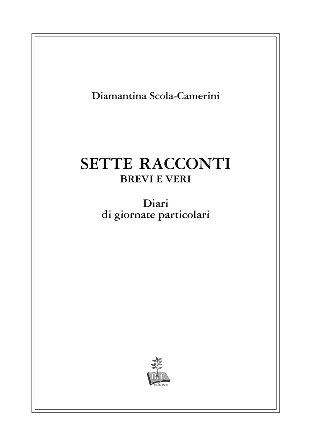 Sette racconti brevi e veri. Diari di giornate particolari