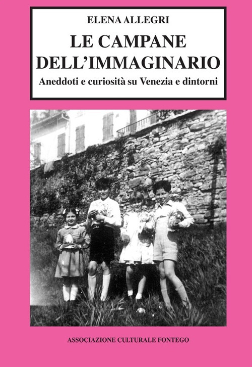 Le campane dell'immaginario. Aneddoti e curiosità su Venezia e dintorni