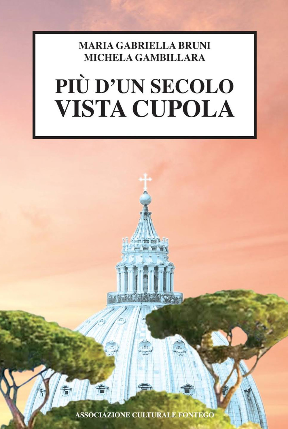 Più d'un secolo vista cupola. Storia di oltre cent'anni di un condominio, della capitale e non solo