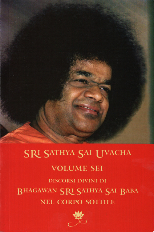 Sri Sathya Sai Uvacha. Discorsi divini di Bagawan Sri Sathya Sai Baba nel corpo sottile. Vol. 6