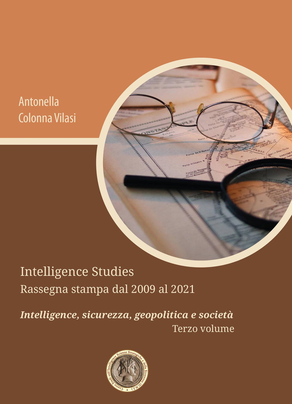 Intelligence Studies. Rassegna stampa dal 2009 al 2021. Intelligence,  sicurezza, geopolitica e società. Vol. 3 di Colonna Vilasi Antonella -  Bookdealer