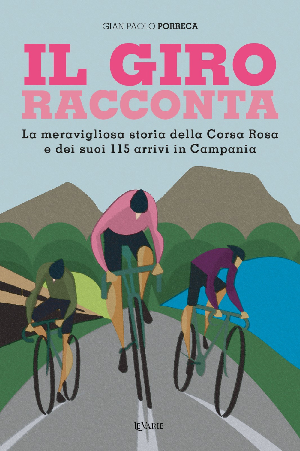 Il Giro racconta. La meravigliosa storia dei 115 arrivi della Corsa Rosa in Campania