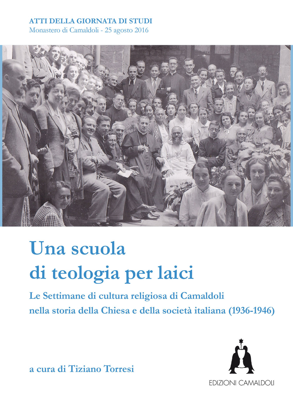 Una scuola di teologia per laici. Le Settimane di cultura religiosa di Camaldoli nella storia della Chiesa e della società italiana (1936-1946)