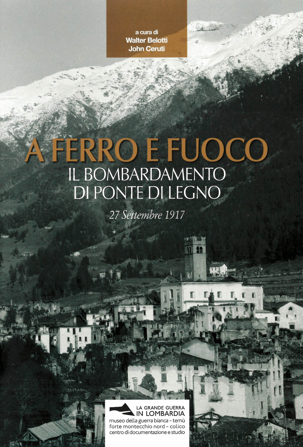 A ferro e fuoco. Il bombardamento di Ponte di Legno. 27 settembre 1917