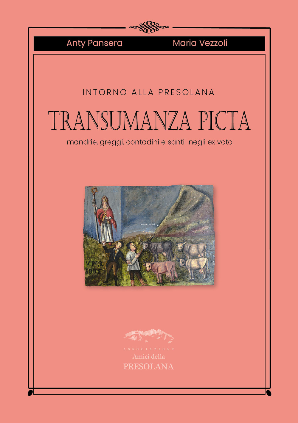 Intorno alla Presolana. Transumanza picta. Mandrie, greggi, contadini e santi negli ex-voto