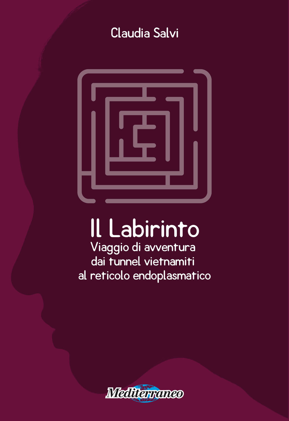 Il labirinto. Viaggio di avventura dai tunnel vietnamiti al reticolo endoplasmatico