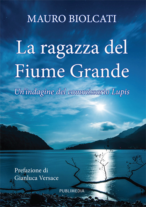 La ragazza del fiume grande. Un'indagine del commissario Lupis