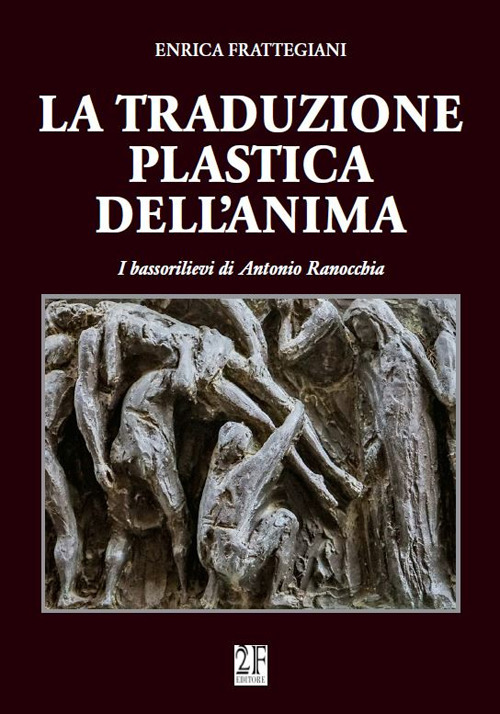 La traduzione plastica dell'anima. I bassorilievi di Antonio Ranocchia