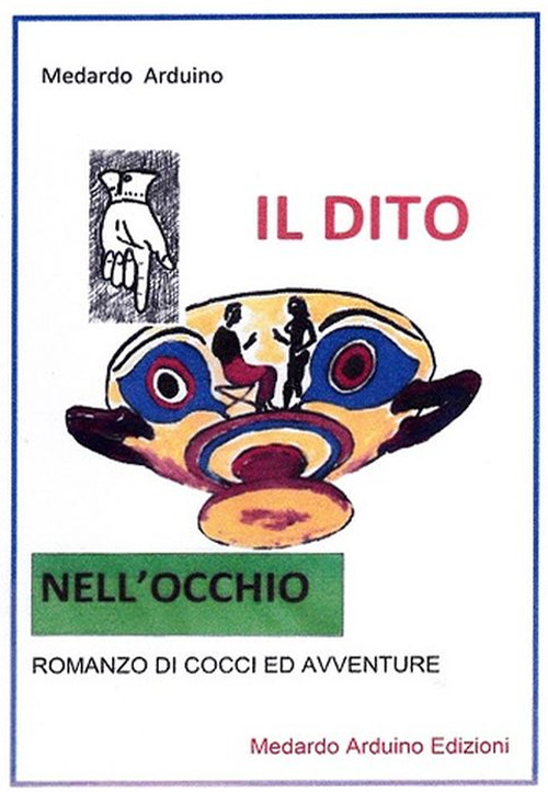 Il dito nell'occhio. Romanzo di cocci ed avventure