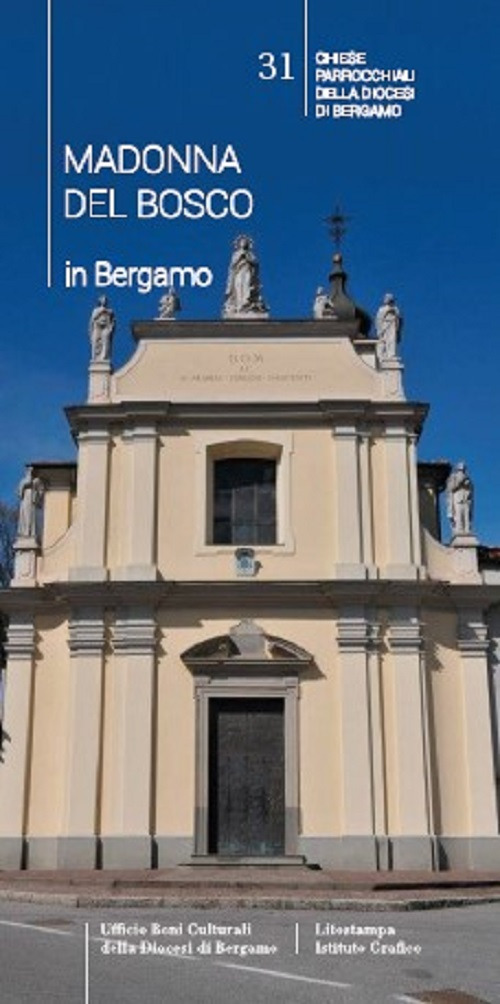 Madonna del Bosco in Bergamo. Guida alle chiese parrocchiali di Bergamo. Nuova ediz.