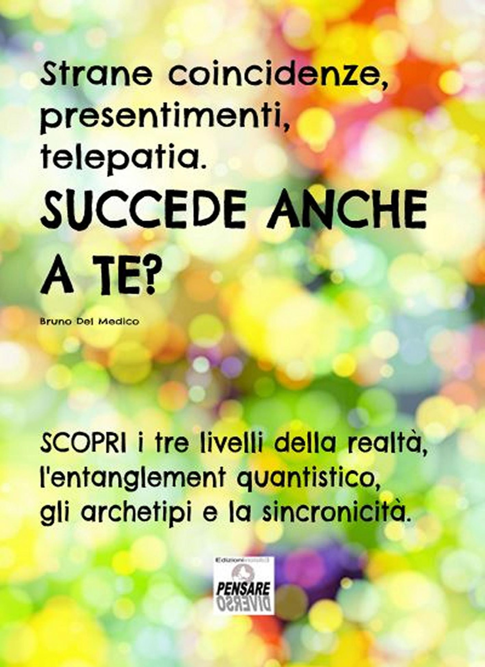 Strane coincidenze, presentimenti, telepatia. Succede anche a te? Scopri i tre livelli della realtà, l'entanglement quantistico, gli archetipi e la sincronicità