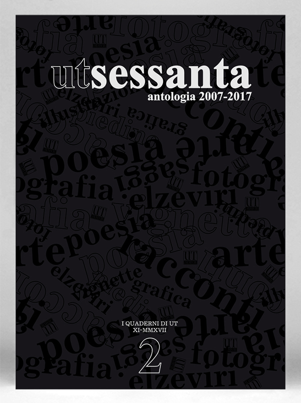 UT Sessanta. Antologia 2007-2017. Ediz. illustrata