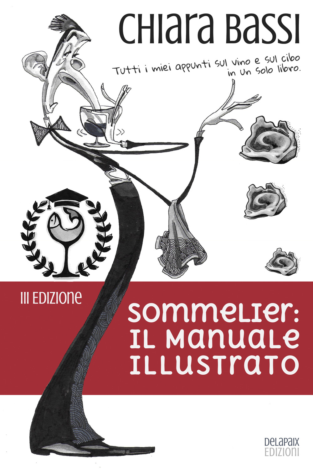 Sommelier: il manuale illustrato. Tutti i miei appunti sul vino e sul cibo in un solo libro. Ediz. speciale