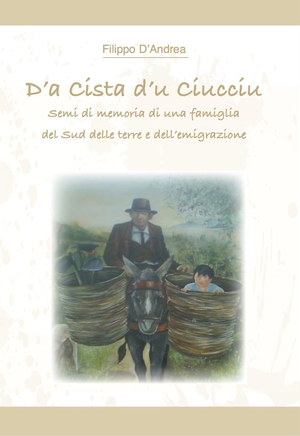 D'a cista d'u ciucciu. Semi di memoria di una famiglia del Sud delle terre e dell'emigrazione