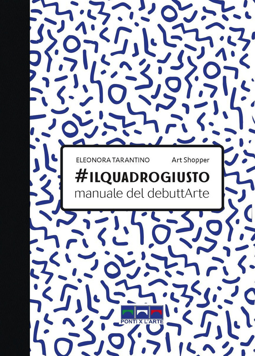 #ilquadrogiusto. Manuale del debuttArte