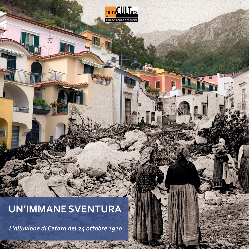 Un'immane sventura. L'alluvione di Cetara del 24 ottobre 1910