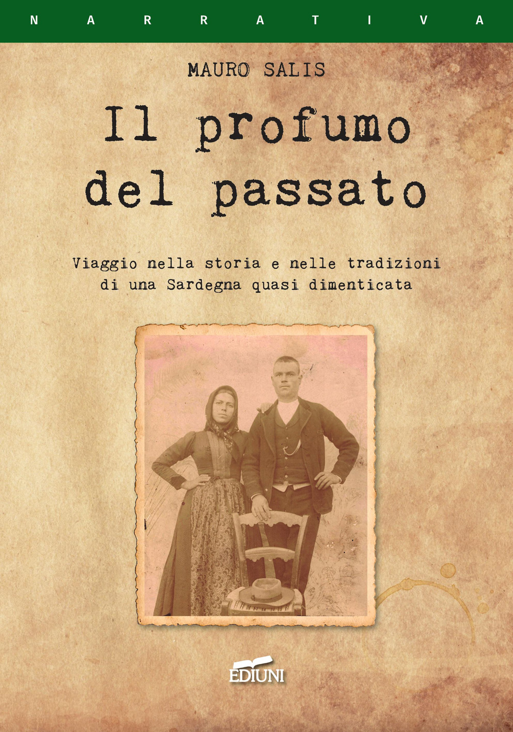 Il profumo del passato. Viaggio nella storia e nelle tradizioni di una Sardegna quasi dimenticata