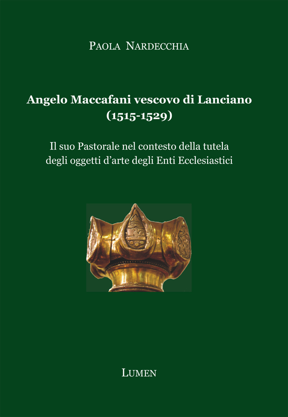 Angelo Maccafani vescovo di Lanciano (1515-1529). Il suo pastorale nel contesto della tutela degli oggetti d'arte degli enti ecclesiastici. Ediz. per la scuola