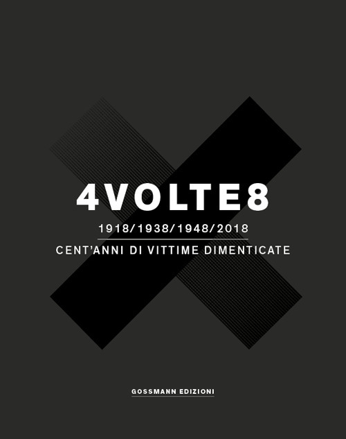 4 volte 8. 1918-1938-1948-2018. Cent'anni di vittime dimenticate