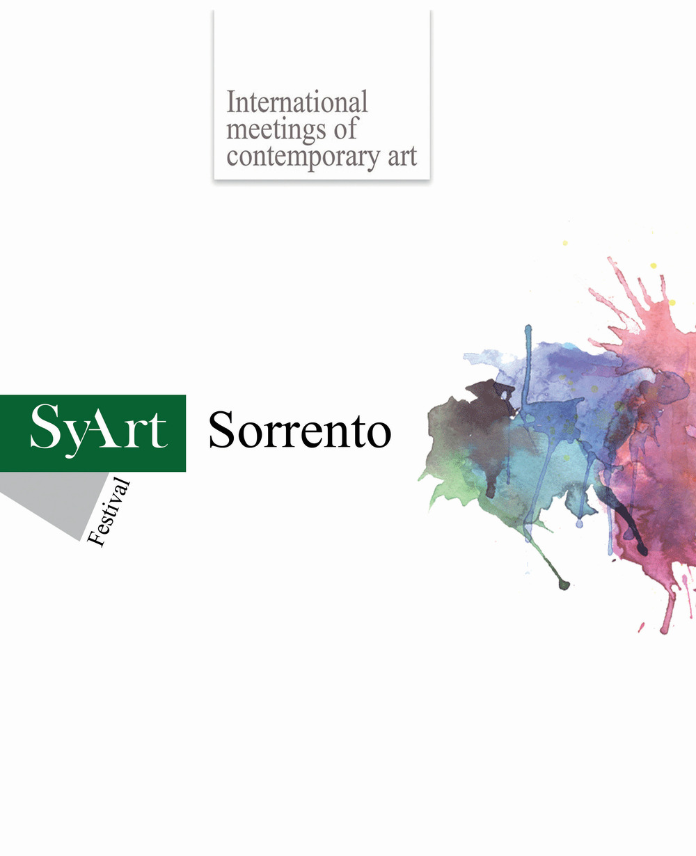 SyArt Sorrento festival. International meeting of contemporary art. Catalogo della mostra. Ediz. illustrata