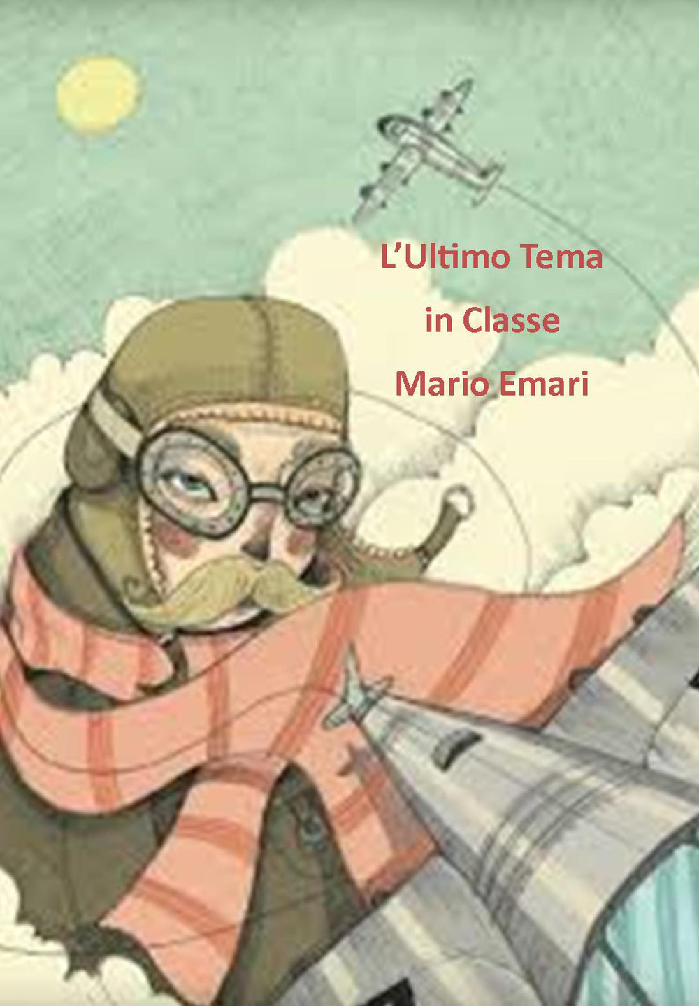 L'ultimo tema in classe. Ediz. illustrata