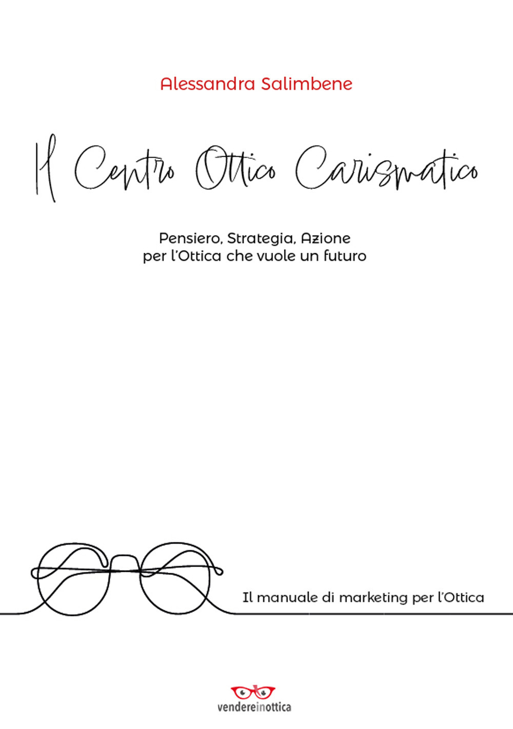 Il centro ottico carismatico. Pensiero, strategia, azione per l'ottica che vuole un futuro