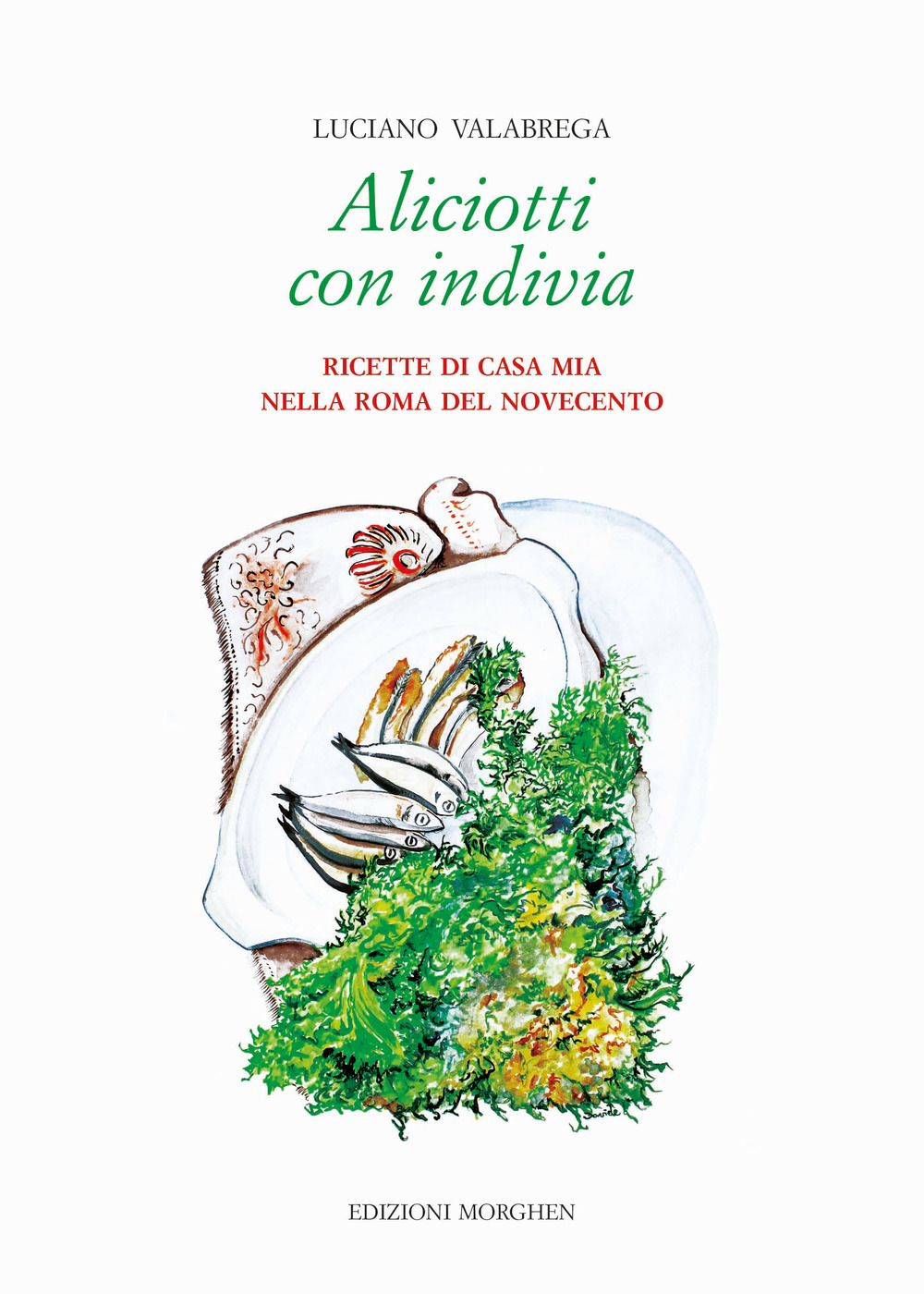 Aliciotti con indivia. Ricette di casa mia nella Roma del Novecento