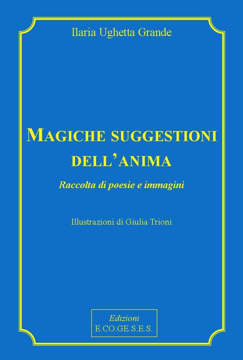 Magiche suggestioni dell'anima. Raccolta di poesie e immagini