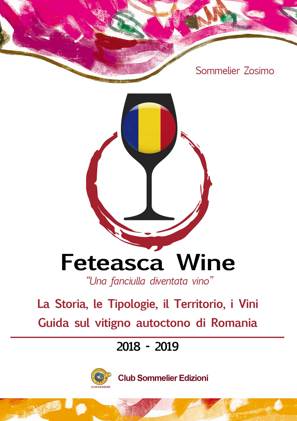 Feteasca wine. «Una fanciulla diventata vino». La storia, le tipologie, il territorio, i vini. Guida sul vitigno autoctono di Romania. 2018-2019