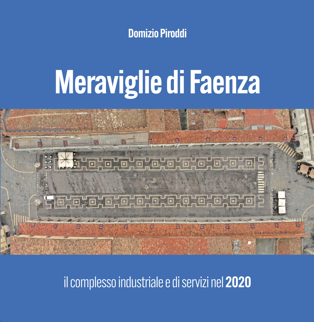 Meraviglie di Faenza. Il complesso industriale e di servizi nel 2020