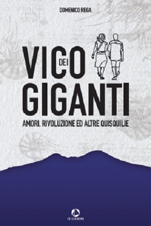 Vico dei Giganti. Amori, rivoluzione ed altre quisquilie