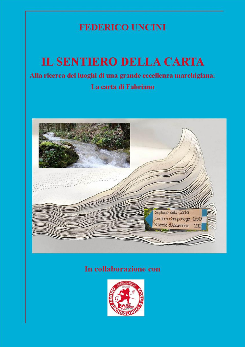 Il sentiero della carta. Alla ricerca dei luoghi di una grande eccellenza marchigiana: la carta di Fabriano