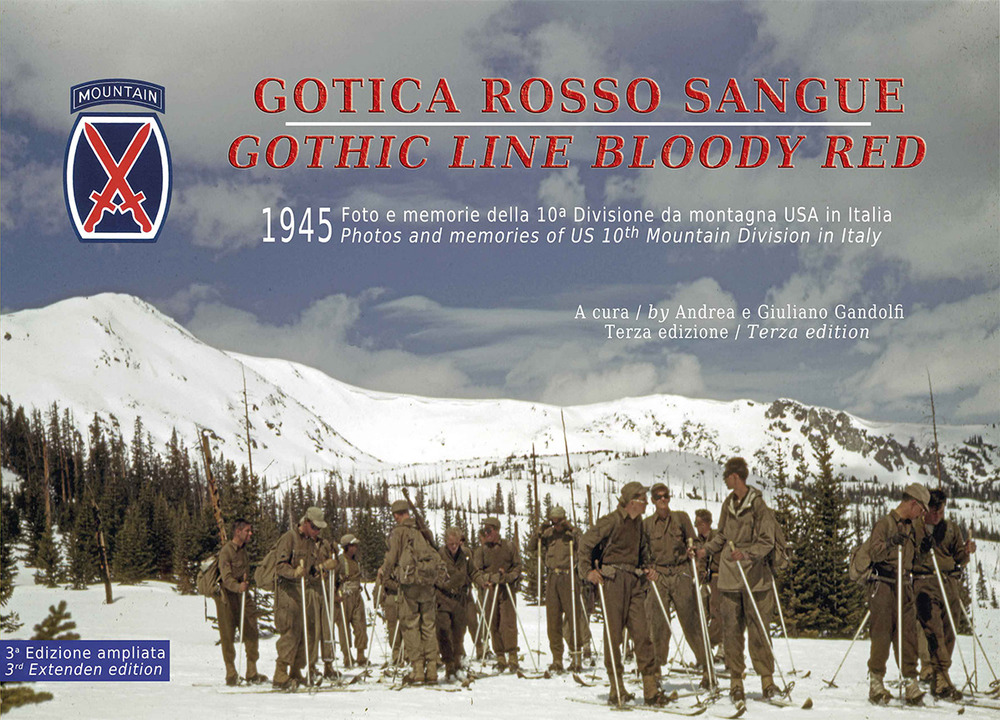 Gotica rosso sangue. 1945 foto e memorie della 10ª Divisione di montagna USA in Italia-Gothic line blood red. 1945 photos and memories of US 10th Mountain Division in Italy. Ediz. ampliata