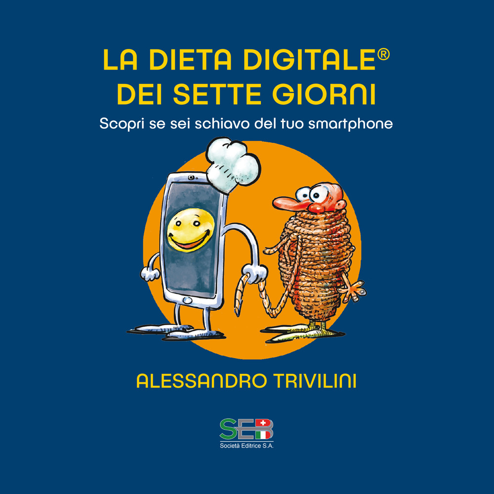 La dieta digitale dei sette giorni. Scopri se sei schiavo del tuo smartphone. Nuova ediz.