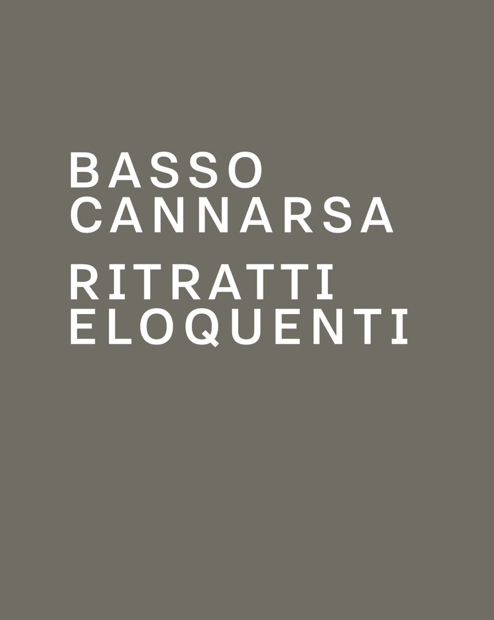 Ritratti eloquenti. Fotografie di scrittori e di protagonisti della scena culturale. Catalogo della mostra di Basso Cannarsa. Ediz. illustrata