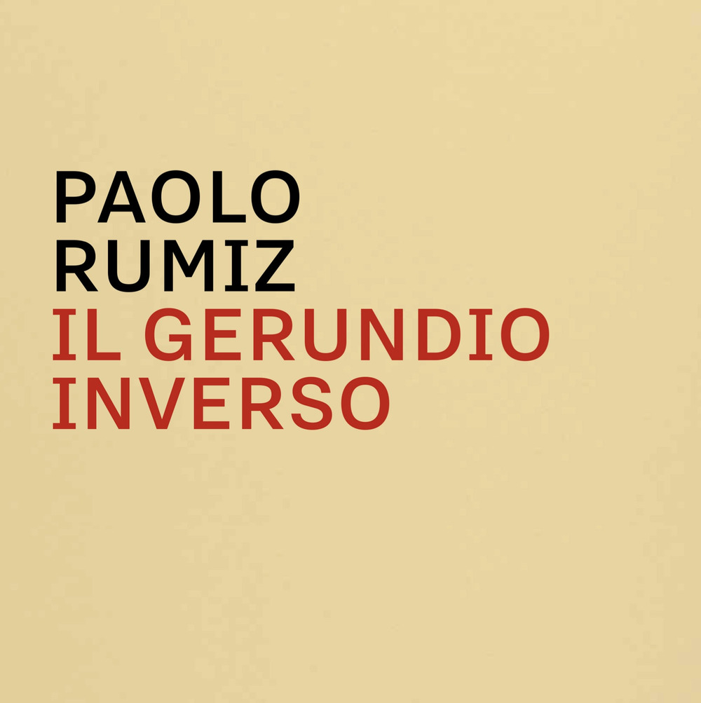 Il gerundio inverso. Mappe, appunti, disegni e memorabilia di Paolo Rumiz. Catalogo della mostra. Ediz. illustrata