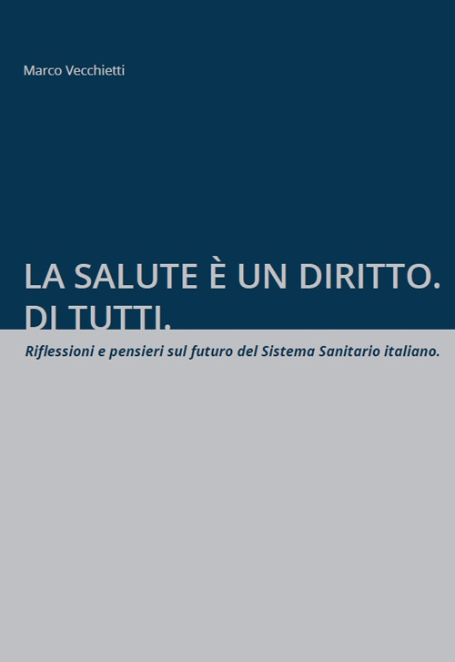 La salute è un diritto. Di tutti. Riflessioni e pensieri sul futuro del Sistema Sanitario italiano