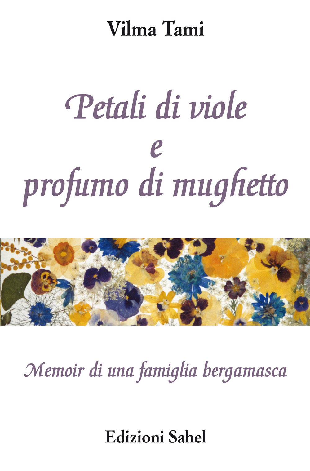 Petali di viole e profumo di mughetto. Memoir di una famiglia bergamasca