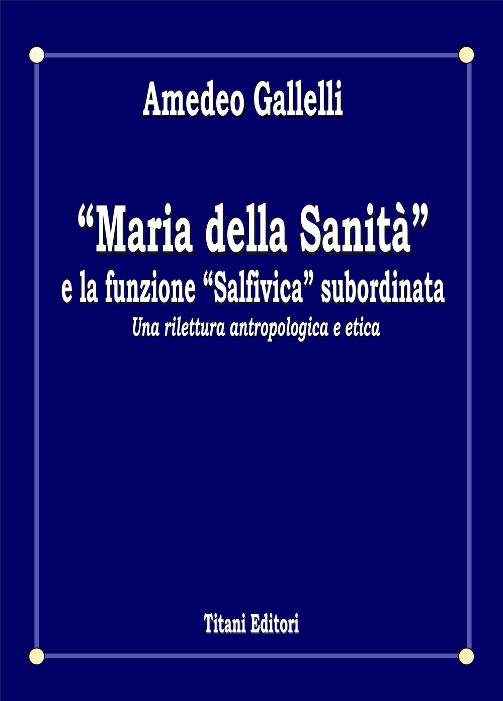 «Maria della Sanità» e la funzione «Salfivica» subordinata. Una rilettura antropologica e etica