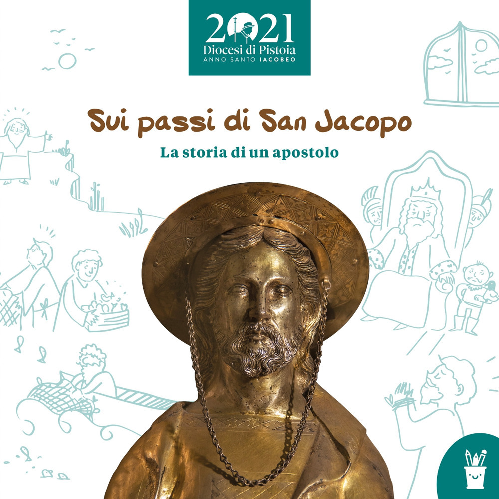 Sui passi di San Jacopo. La storia di un apostolo